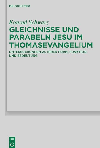 Gleichnisse und Parabeln Jesu im Thomasevangelium: Untersuchungen zu ihrer Form, Funktion und Bedeutung (Beihefte zur Zeitschrift für die neutestamentliche Wissenschaft, 236, Band 236)