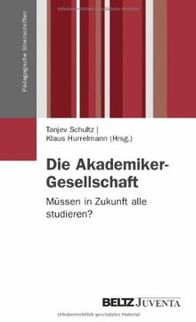 Die Akademiker-Gesellschaft: Müssen in Zukunft alle studieren? (Pädagogische Streitschriften)