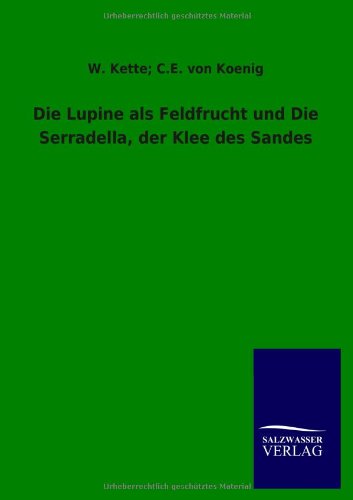 Die Lupine als Feldfrucht und Die Serradella, der Klee des Sandes