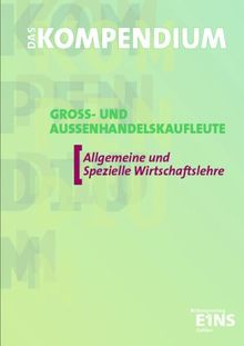 Das Kompendium Groß- und Außenhandelskaufleute, EURO, Allgemeine und Spezielle Wirtschaftslehre