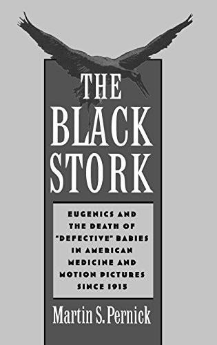 The Black Stork: Eugenics and the Death of defective Babies in American Medicine and Motion Pictures Since 1915