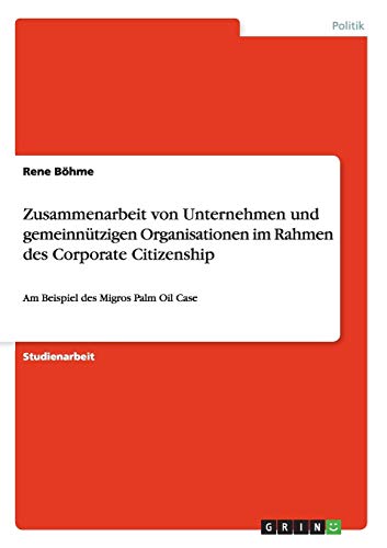 Zusammenarbeit von Unternehmen und gemeinnützigen Organisationen im Rahmen des Corporate Citizenship: Am Beispiel des Migros Palm Oil Case