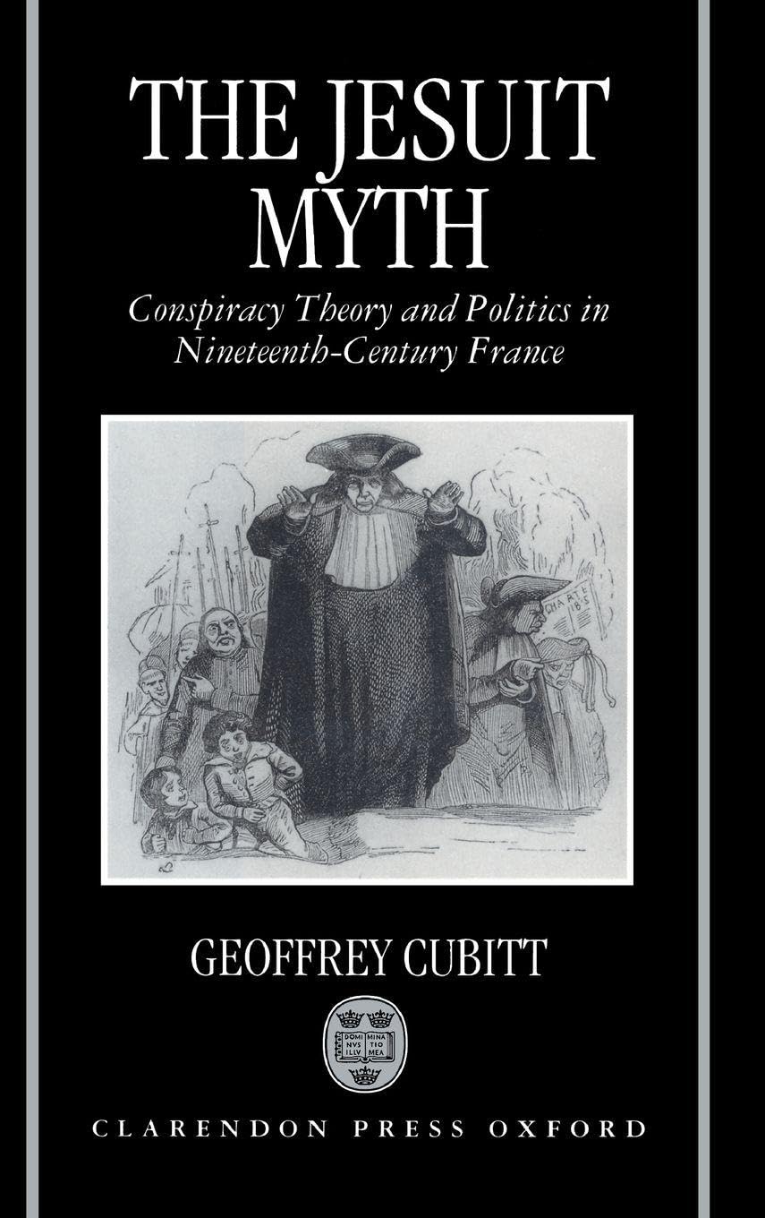 JESUIT MYTH C: Conspiracy Theory and Politics in Nineteenth-Century France