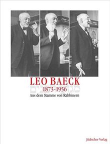 Leo Baeck 1873-1956: Aus dem Stamme von Rabbinern