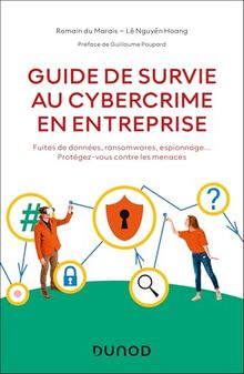 Guide de survie au cybercrime en entreprise : fuites de données, ransomwares, espionnage... : protégez-vous contre les menaces