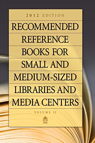 Recommended Reference Books for Small and Medium-Sized Libraries and Media Centers: 2012 Edition, Volume 32