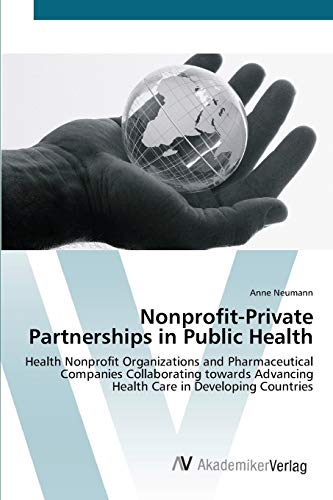 Nonprofit-Private Partnerships in Public Health: Health Nonprofit Organizations and Pharmaceutical Companies Collaborating towards Advancing Health Care in Developing Countries