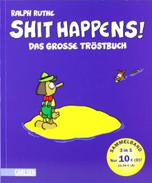 Shit happens!: Das große Tröstbuch