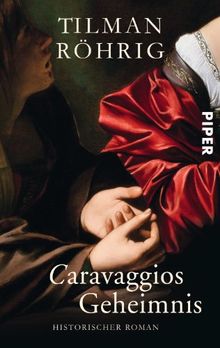 Caravaggios Geheimnis: Historischer Roman