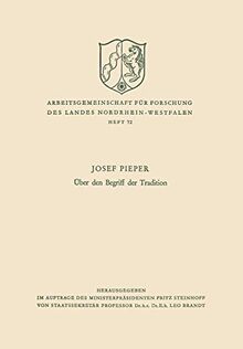 Über den Begriff der Tradition (Arbeitsgemeinschaft für Forschung des Landes Nordrhein-Westfalen, 72, Band 72)