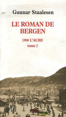 Le roman de Bergen. 1900, l'aube. Vol. 2