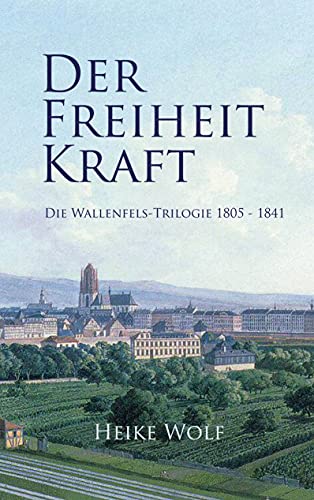 Der Freiheit Kraft: Die Wallenfels-Trilogie