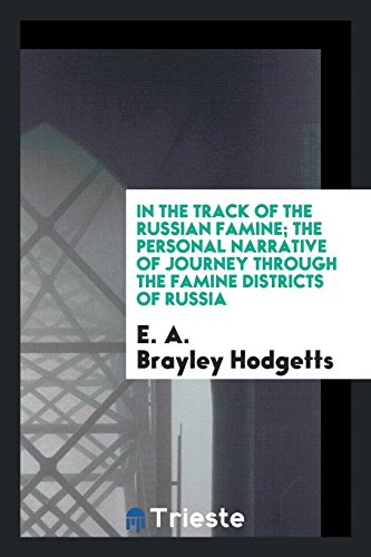 In the track of the Russian famine; the personal narrative of Journey through the famine districts of Russia