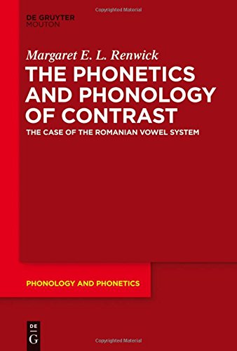 The Phonetics and Phonology of Contrast: The Case of the Romanian Vowel System (Phonology and Phonetics [PP], Band 19)