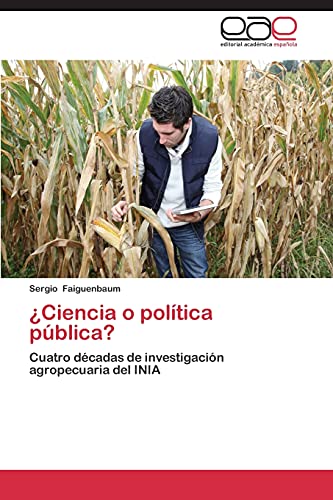 ¿Ciencia o política pública?: Cuatro décadas de investigación agropecuaria del INIA