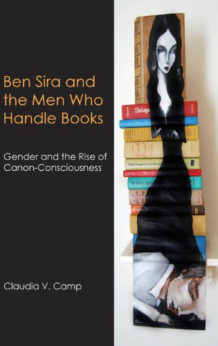 Ben Sira and the Men Who Handle Books: Gender and the Rise of Canon-Consciousness (Hebrew Bible Monographs, Band 50)