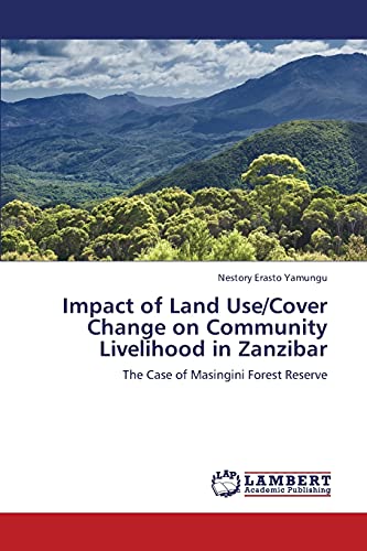 Impact of Land Use/Cover Change on Community Livelihood in Zanzibar: The Case of Masingini Forest Reserve
