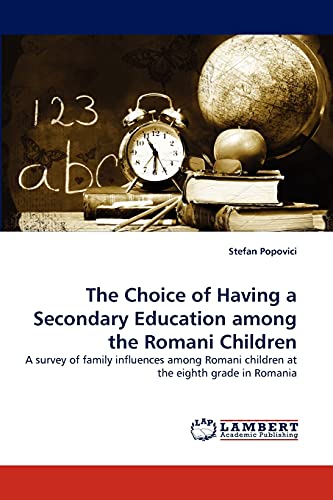 The Choice of Having a Secondary Education among the Romani Children: A survey of family influences among Romani children at the eighth grade in Romania