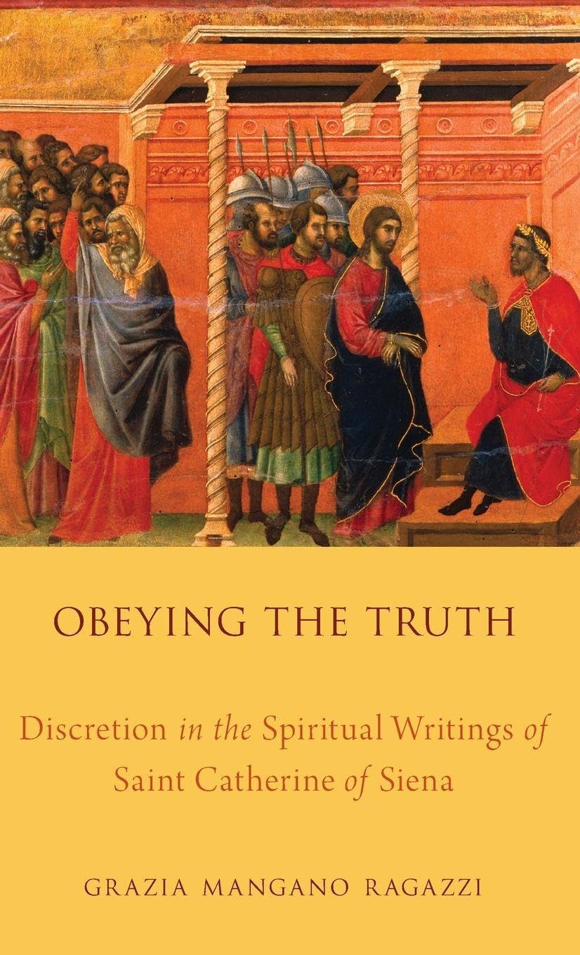 Obeying the Truth: Discretion in the Spiritual Writings of Saint Catherine of Siena