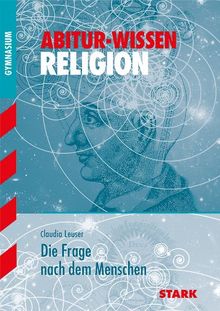 Abitur-Training Religion /Ethik / Die Frage nach dem Menschen