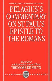 Pelagius's Commentary on St Paul's Epistle to the Romans (Oxford Early Christian Studies)