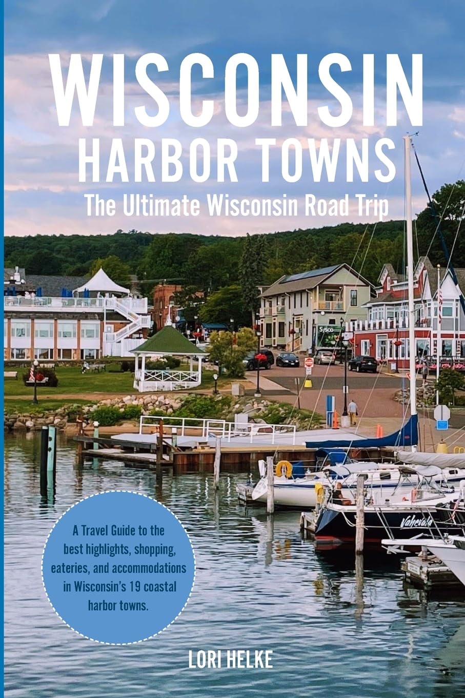 Wisconsin Harbor Towns: The Ultimate Wisconsin Road Trips Guide (A Midwest Bucket List Road Trip)