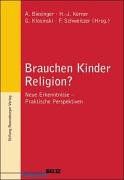 Brauchen Kinder Religion?: Neue Erkenntnisse - Praktische Perspektiven (Beltz Pädagogik)