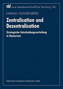 Zentralisation und Dezentralisation: Strategische Entscheidungsverteilung In Konzernen (neue betriebswirtschaftliche forschung (nbf))