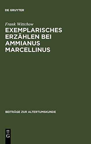 Exemplarisches Erzählen bei Ammianus Marcellinus: Episode, Exemplum, Anekdote (Beiträge zur Altertumskunde, 144, Band 144)