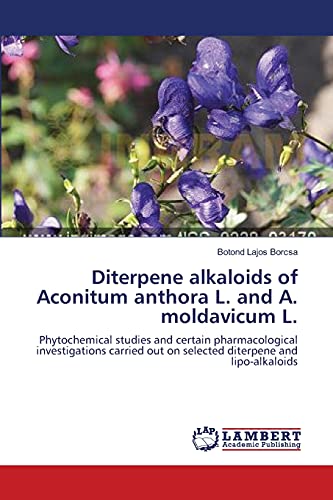 Diterpene alkaloids of Aconitum anthora L. and A. moldavicum L.: Phytochemical studies and certain pharmacological investigations carried out on selected diterpene and lipo-alkaloids