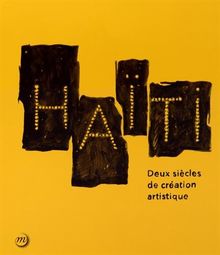 Haïti, deux siècles de création artistique : exposition, Paris, Grand Palais, Galeries nationales, du 19 novembre 2014 au 15 février 2015