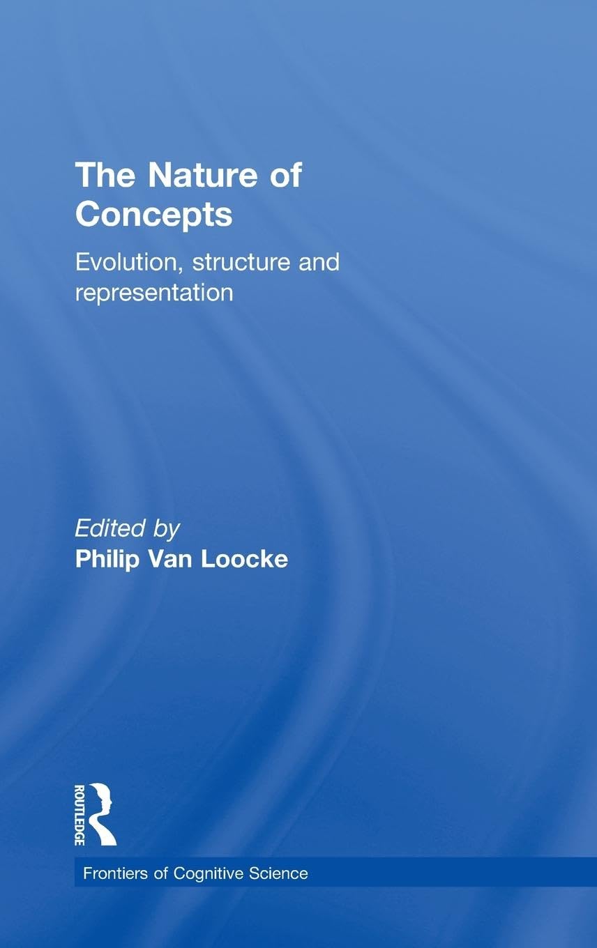 The Nature of Concepts: Evolution, Structure and Representation (Frontiers of Cognitive Science Series, 2, Band 2)