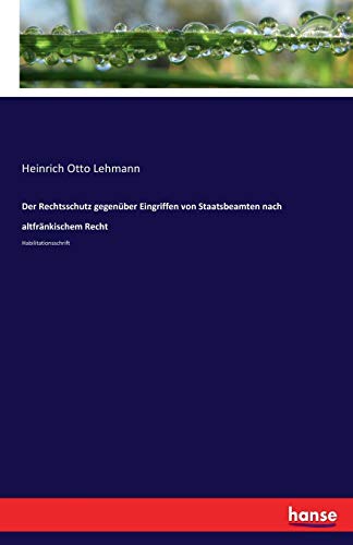 Der Rechtsschutz gegenüber Eingriffen von Staatsbeamten nach altfränkischem Recht: Habilitationsschrift
