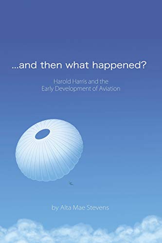 . . . And then what Happened?: Harold Harris and the Early Development of Aviation