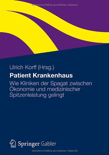 Patient Krankenhaus: Wie Kliniken der Spagat zwischen Ökonomie und medizinischer Spitzenleistung gelingt