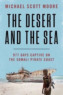 The Desert and the Sea: 977 Days Captive on the Somali Pirate Coast