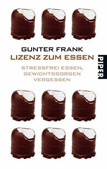 Lizenz zum Essen: Stressfrei essen, Gewichtssorgen vergessen