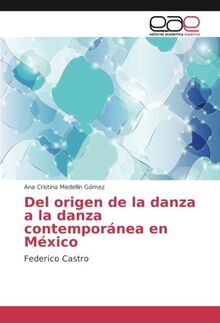 Del origen de la danza a la danza contemporánea en México: Federico Castro