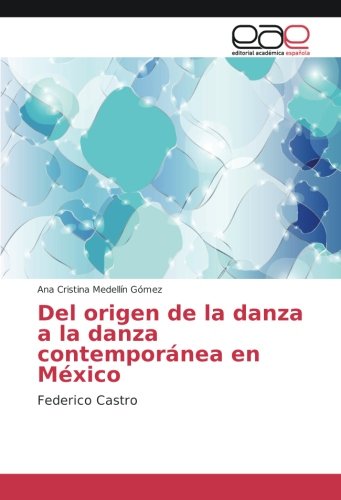 Del origen de la danza a la danza contemporánea en México: Federico Castro