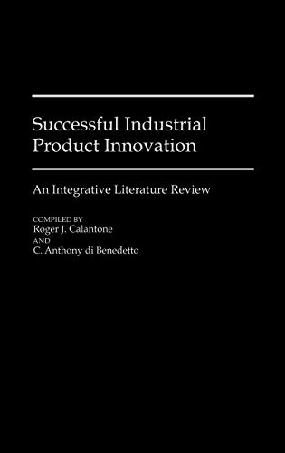 Successful Industrial Product Innovation: An Integrative Literature Review (Bibliographies & Indexes in Economics & Economic History)