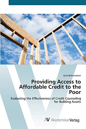 Providing Access to Affordable Credit to the Poor: Evaluating the Effectiveness of Credit Counseling for Building Assets