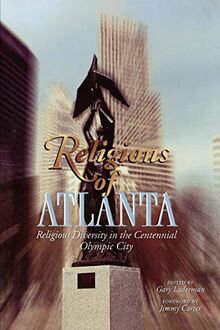 Religions Of Atlanta: Religious Diversity in the Centennial Olympic City (Religions, No. 1, Band 1)
