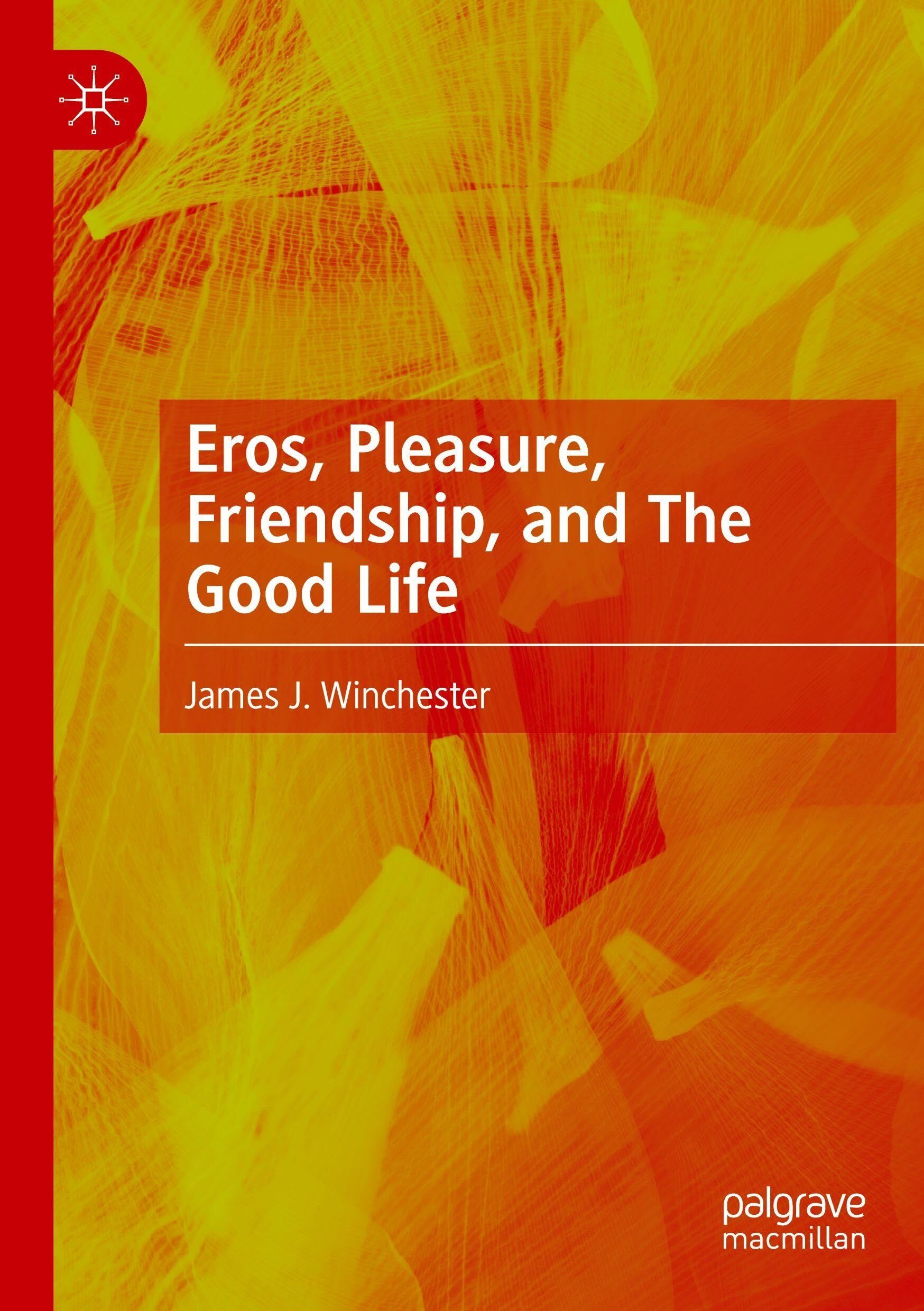 Eros, Pleasure, Friendship, and The Good Life