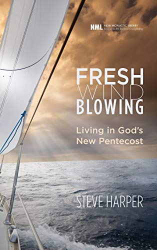 Fresh Wind Blowing: Living in God's New Pentecost (New Monastic Library: Resources for Radical Discipleship, Band 13)