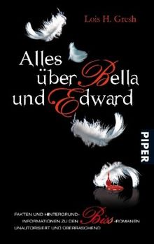 Alles über Bella und Edward: Hintergründe, Fakten und Informationen zu den Biss-Romanen<BR>Unautorisiert und überraschend: Hintergründe, Fakten und ... Biss-Romanen. Unautorisiert und überraschend