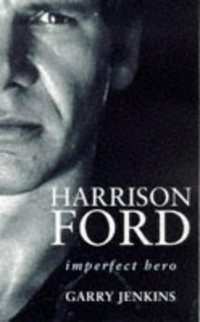 Harrison Ford: Imperfect Hero