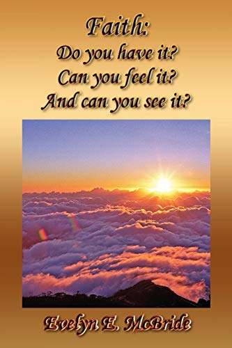 Faith: Do you have it? Can you feel it? And can you see it?: Do you have it? Can you feel it? And can you see it?