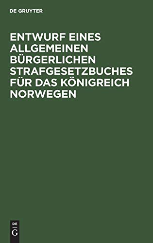 Entwurf eines Allgemeinen Bürgerlichen Strafgesetzbuches für das Königreich Norwegen: Motive. Ausgearbeitet von der durch königliche Entschließung vom 14. November 1885 eingesetzten Kommission