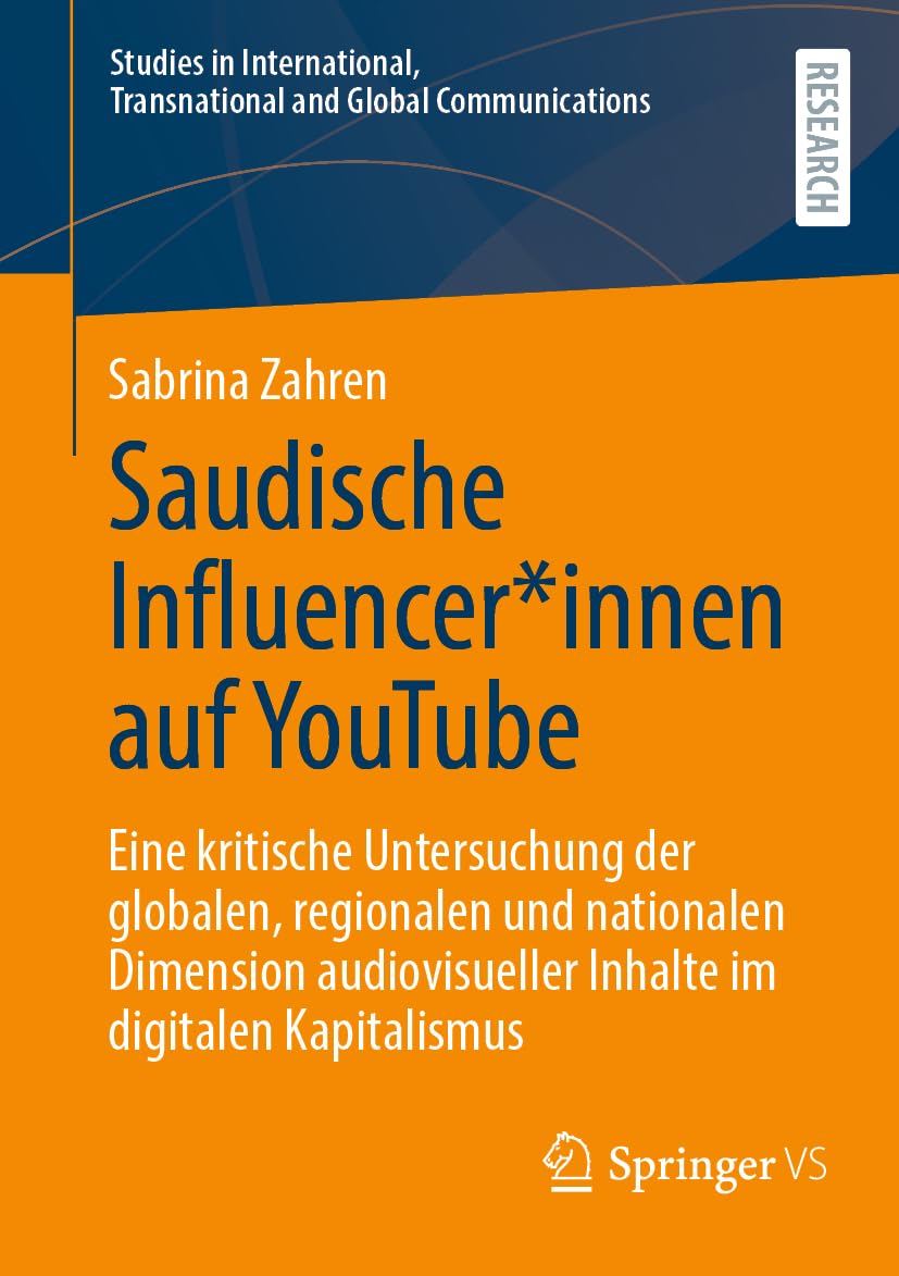 Saudische Influencer*innen auf YouTube: Eine kritische Untersuchung der globalen, regionalen und nationalen Dimension audiovisueller Inhalte im ... Transnational and Global Communications)
