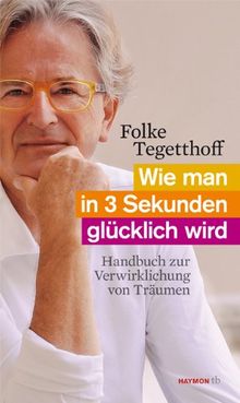 Wie man in 3 Sekunden glücklich wird. Handbuch zur Verwirklichung von Träumen